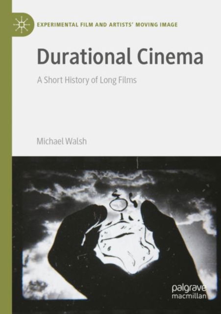 Cover for Michael Walsh · Durational Cinema: A Short History of Long Films - Experimental Film and Artists’ Moving Image (Paperback Book) [1st ed. 2022 edition] (2023)