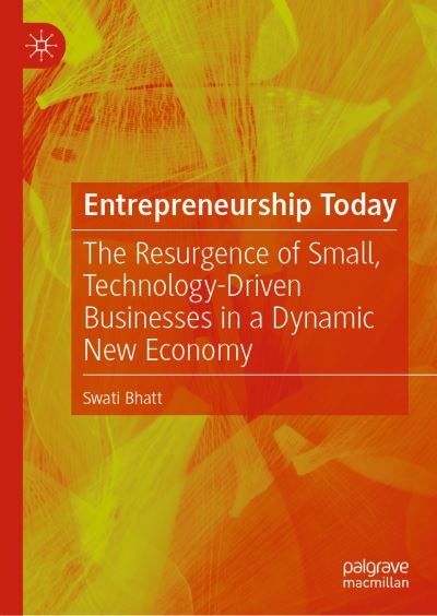 Cover for Swati Bhatt · Entrepreneurship Today: The Resurgence of Small, Technology-Driven Businesses in a Dynamic New Economy (Hardcover Book) [1st ed. 2022 edition] (2022)