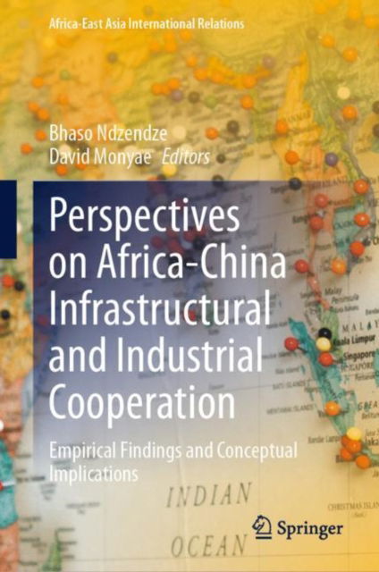 Cover for David Monyae · Perspectives on Africa-China Infrastructural and Industrial Cooperation: Empirical Findings and Conceptual Implications - Africa-East Asia International Relations (Hardcover Book) [2023 edition] (2023)