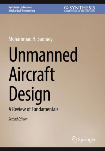 Cover for Mohammad H. Sadraey · Unmanned Aircraft Design: A Review of Fundamentals - Synthesis Lectures on Mechanical Engineering (Paperback Book) [Second Edition 2025 edition] (2024)