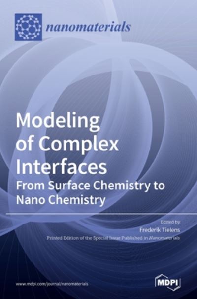 Cover for Frederik Tielens · Modeling of Complex Interfaces: From Surface Chemistry to Nano Chemistry: From Surface Chemistry to Nano Chemistry (Hardcover Book) (2020)