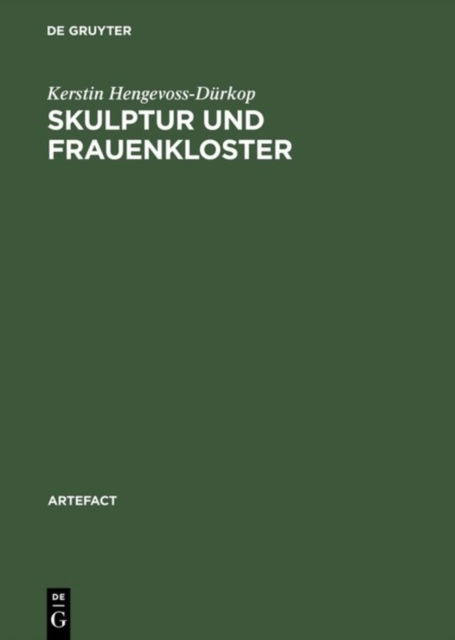 Cover for Kerstin Hengevoss-Durkop · Skulptur und Frauenkloster: Studien zu Bildwerken der Zeit um 1300 aus den Frauenklostern des ehemaligen Furstentums Luneburg - ARTEfact (Hardcover Book) [Reprint 2018 edition] (1994)