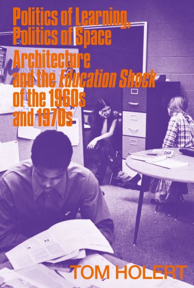 Cover for Tom Holert · Politics of Learning, Politics of Space: Architecture and the Education Shock of the 1960s and 1970s (Paperback Book) (2021)