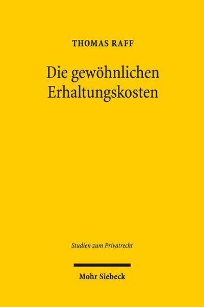 Cover for Thomas Raff · Die gewohnlichen Erhaltungskosten: Verwendungsersatz und Nutzungszuordnung im Eigentumer-Besitzer-Verhaltnis - Studien zum Privatrecht (Hardcover Book) (2017)