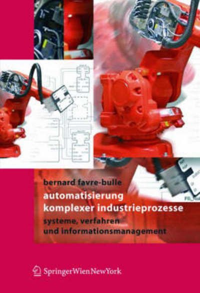 Cover for Bernard Favre-Bulle · Automatisierung Komplexer Industrieprozesse: Systeme, Verfahren Und Informationsmanagement (Paperback Book) [2004 edition] (2004)