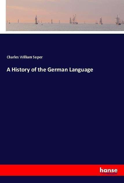 Cover for Super · A History of the German Language (Book)