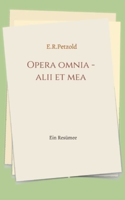 Cover for Petzold · Opera omnia - alii et mea (Book) (2020)