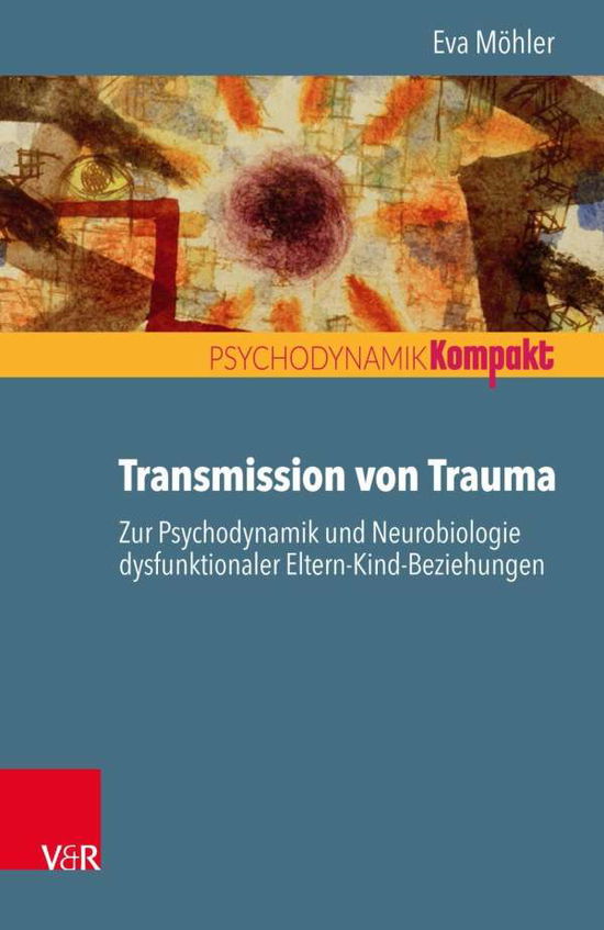 Cover for Eva Mohler · Transmission von Trauma: Zur Psychodynamik und Neurobiologie dysfunktionaler Eltern-Kind-Beziehungen (Paperback Book) (2020)