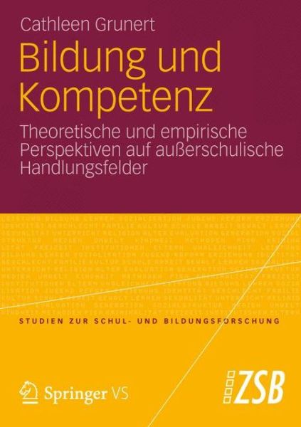 Cover for Cathleen Grunert · Bildung Und Kompetenz: Theoretische Und Empirische Perspektiven Auf Ausserschulische Handlungsfelder - Studien Zur Schul- Und Bildungsforschung (Paperback Book) [2012 edition] (2012)