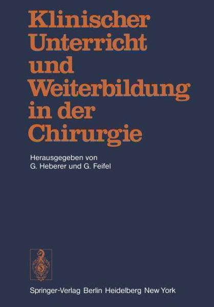 Cover for G Heberer · Klinischer Unterricht Und Weiterbildung in Der Chirurgie (Taschenbuch) (1978)