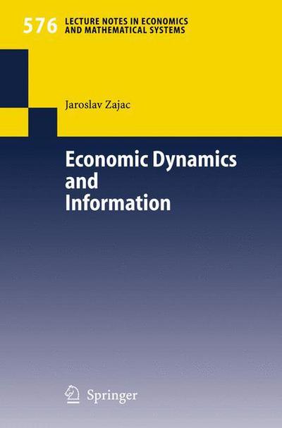 Cover for Jaroslav Zajac · Economic Dynamics and Information - Lecture Notes in Economics and Mathematical Systems (Paperback Book) [2006 edition] (2006)