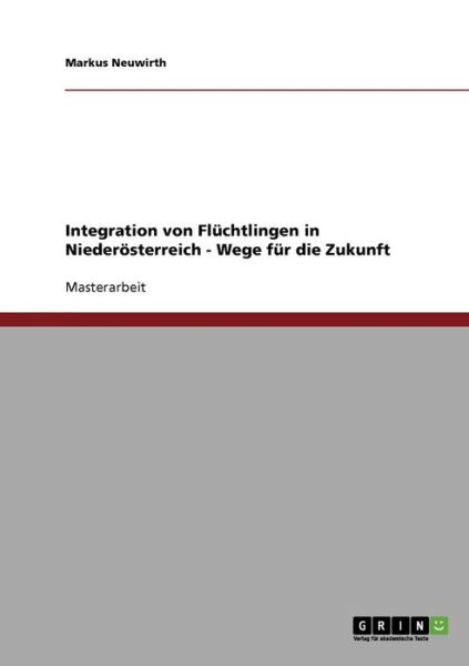 Cover for Markus Neuwirth · Integration von Fluchtlingen in Niederoesterreich - Wege fur die Zukunft (Paperback Book) [German edition] (2007)