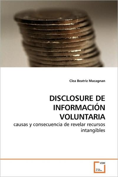 Disclosure De Información Voluntaria: Causas Y Consecuencia De Revelar Recursos Intangibles - Clea Beatriz Macagnan - Böcker - VDM Verlag - 9783639158946 - 13 augusti 2009