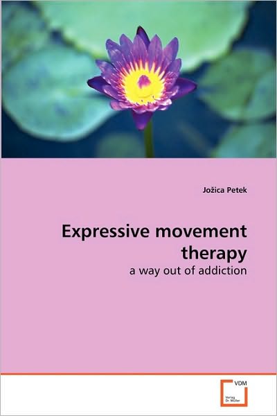 Cover for Jo?ica Petek · Expressive Movement Therapy: a Way out of Addiction (Paperback Book) (2010)