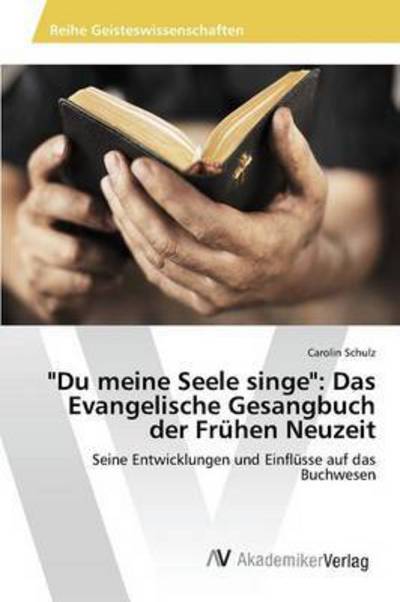 Cover for Schulz Carolin · `du Meine Seele Singe`: Das Evangelische Gesangbuch Der Fruhen Neuzeit (Pocketbok) (2015)