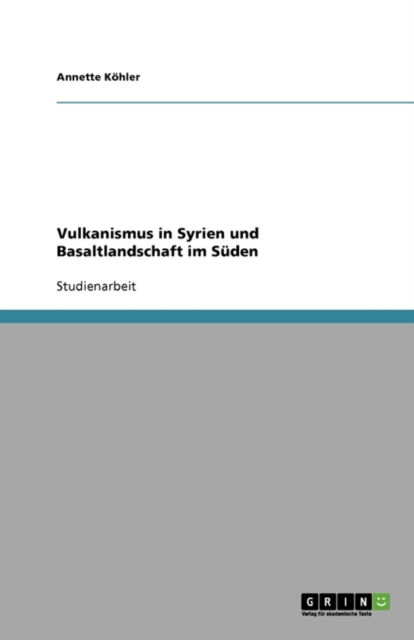 Vulkanismus in Syrien und Basalt - Köhler - Książki - GRIN Verlag - 9783640176946 - 26 września 2008