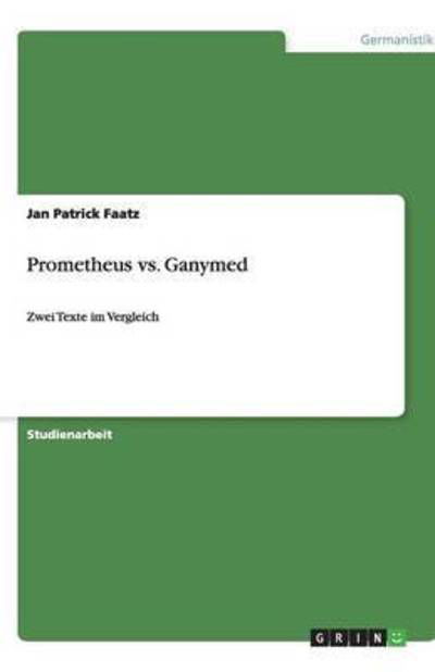 Prometheus vs. Ganymed - Faatz - Kirjat -  - 9783640882946 - maanantai 4. huhtikuuta 2011