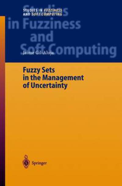 Cover for Jaime Gil-Aluja · Fuzzy Sets in the Management of Uncertainty - Studies in Fuzziness and Soft Computing (Paperback Book) [Softcover reprint of hardcover 1st ed. 2004 edition] (2010)