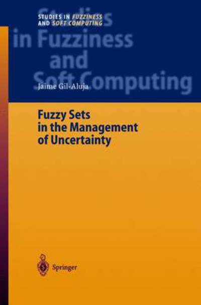 Fuzzy Sets in the Management of Uncertainty - Studies in Fuzziness and Soft Computing - Jaime Gil-Aluja - Bøker - Springer-Verlag Berlin and Heidelberg Gm - 9783642057946 - 9. desember 2010