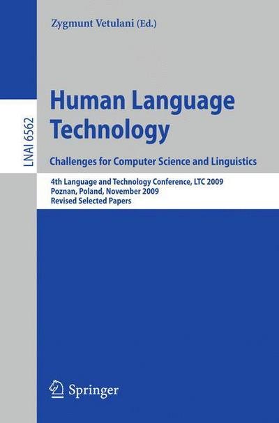 Cover for Zygmunt Vetulani · Human Language Technology. Challenges for Computer Science and Linguistics: 4th Language and Technology Conference, LTC 2009, Roznan, Poland, November 6-8, 2009, Revised Selected Papers - Lecture Notes in Computer Science (Taschenbuch) (2011)