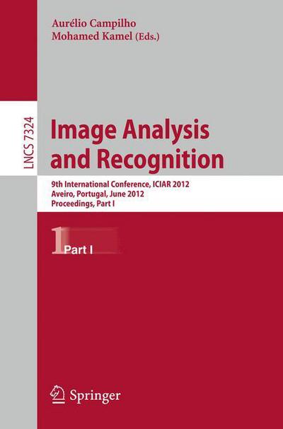 Cover for Aurelio Campilho · Image Analysis and Recognition: 9th International Conference, ICIAR 2012, Aveiro, Portugal, June 25-27, 2012. Proceedings, Part I - Image Processing, Computer Vision, Pattern Recognition, and Graphics (Paperback Book) (2012)