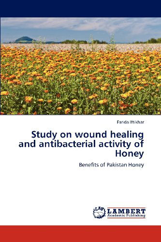 Cover for Farida Iftikhar · Study on Wound Healing and Antibacterial Activity of Honey: Benefits of Pakistan Honey (Paperback Book) (2012)