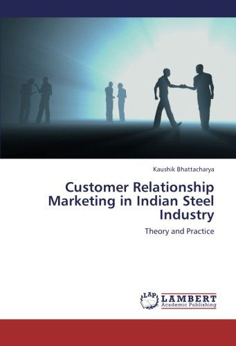 Cover for Kaushik Bhattacharya · Customer Relationship Marketing in Indian Steel Industry: Theory and Practice (Pocketbok) (2012)