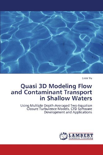 Cover for Liren Yu · Quasi 3D Modeling Flow and Contaminant Transport in Shallow Waters: Using Multiple Depth-averaged Two-equation Closure Turbulence Models, Cfd Software Development and Applications (Paperback Bog) (2013)