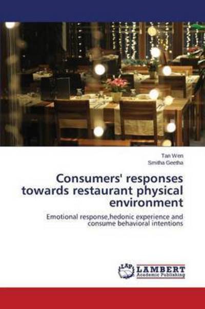 Consumers' Responses Towards Restaurant Physical Environment - Wen Tan - Bøger - LAP Lambert Academic Publishing - 9783659693946 - 8. april 2015