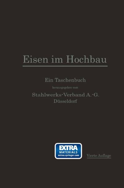 Cover for Stahlwerks-verband A.-g. · Eisen Im Hochbau: Ein Taschenbuch Mit Zeichnungen, Tabellen Und Angaben Über Die Verwendung Von Eisen Im Hochbau (Taschenbuch) [German, 4. Aufl. 1913. Softcover Reprint of the Original 4th Ed. edition] (1913)