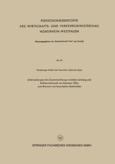 Cover for Forschungs-Institut Der Feuefest-Industrie · Untersuchungen Des Zusammenhangs Zwischen Leistung Und Kohlenverbrauch Von Kammer-OEfen Zum Brennen Von Feuerfesten Materialien - Forschungsberichte Des Wirtschafts- Und Verkehrsministeriums (Paperback Book) [1954 edition] (1954)