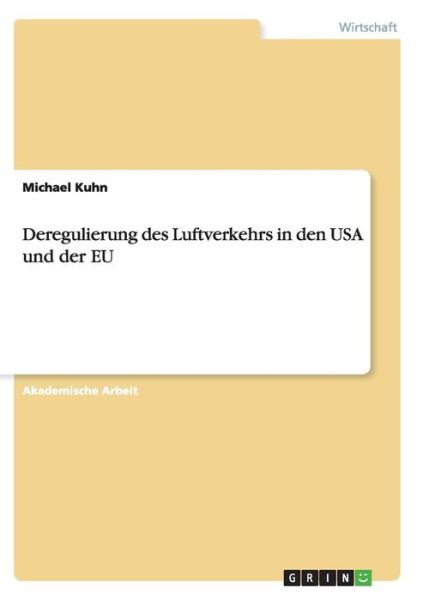 Deregulierung des Luftverkehrs in den USA und der EU - Michael Kuhn - Livros - Grin Verlag - 9783668136946 - 26 de janeiro de 2017