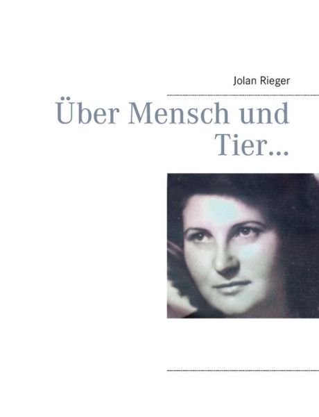 Cover for Jolan Rieger · Über Mensch Und Tier... (Paperback Bog) [German edition] (2015)