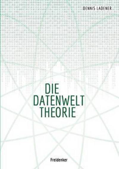 Cover for Dennis Ladener · Die Datenwelt Theorie (Paperback Book) (2018)