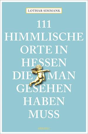 Cover for Lothar Simmank · 111 himmlische Orte in Hessen, die man gesehen haben muss (Book) (2023)