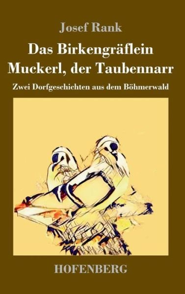 Cover for Josef Rank · Das Birkengraflein / Muckerl, der Taubennarr: Zwei Dorfgeschichten aus dem Boehmerwald (Innbunden bok) (2018)
