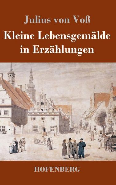 Cover for Voß · Kleine Lebensgemälde in Erzählungen (Buch) (2019)