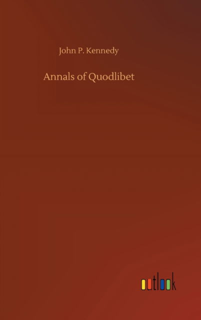 Cover for John P Kennedy · Annals of Quodlibet (Gebundenes Buch) (2020)