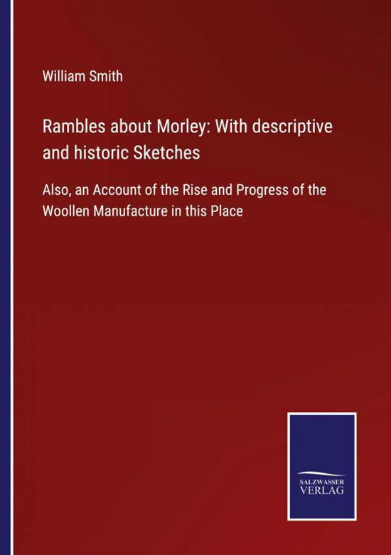 Rambles about Morley : With descriptive and historic Sketches - William Smith - Livres - Salzwasser-Verlag - 9783752554946 - 11 janvier 2022