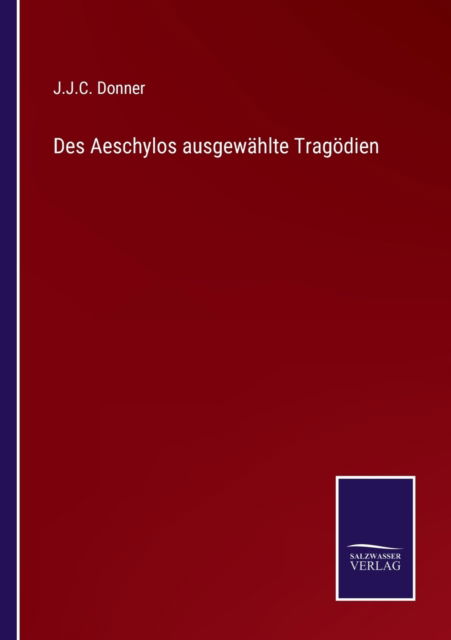 Cover for J J C Donner · Des Aeschylos ausgewahlte Tragoedien (Paperback Book) (2022)