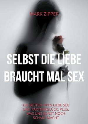 Cover for Mark Zipper · Selbst die Liebe braucht mal Sex (Paperback Book) (2021)