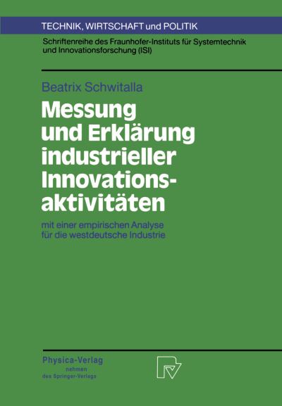 Cover for Beatrix Schwitalla · Messung Und Erklearung Industrieller Innovationsaktiviteaten: MIT Einer Empirischen Analyse Feur Die Westdeutsche Industrie (N/A) [Softcover Reprint of the Original 1st 1993 edition] (1993)