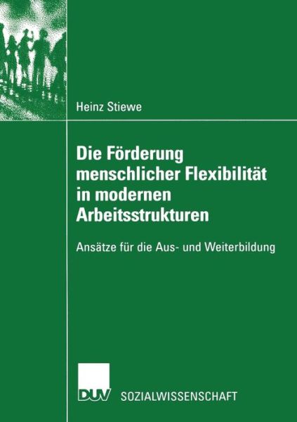 Cover for Heinz Stiewe · Die Foerderung Menschlicher Flexibilitat in Modernen Arbeitsstrukturen: Ansatze Fur Die Aus- Und Weiterbildung - Sozialwissenschaft (Paperback Book) [2002 edition] (2002)
