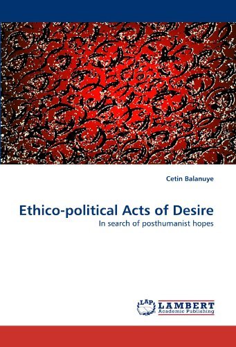 Cover for Cetin Balanuye · Ethico-political Acts of Desire: in Search of Posthumanist Hopes (Paperback Book) (2010)