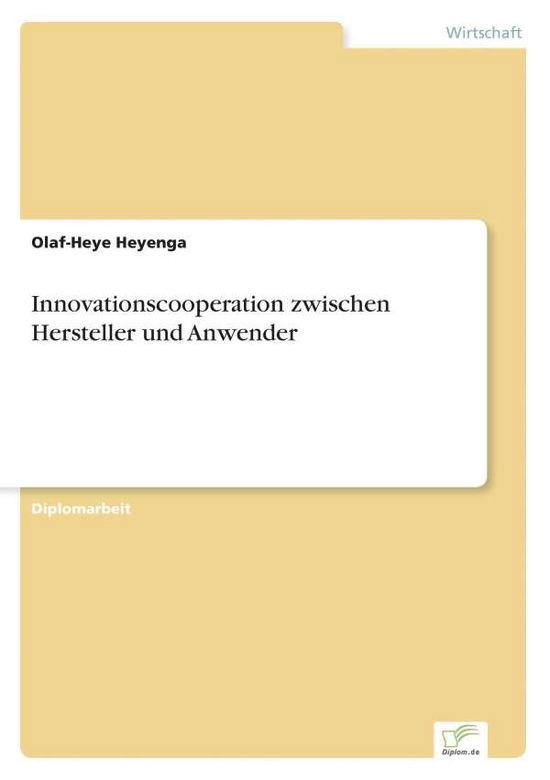 Innovationscooperation zwischen Hersteller und Anwender - Olaf-Heye Heyenga - Livros - Diplom.de - 9783838601946 - 13 de agosto de 1997