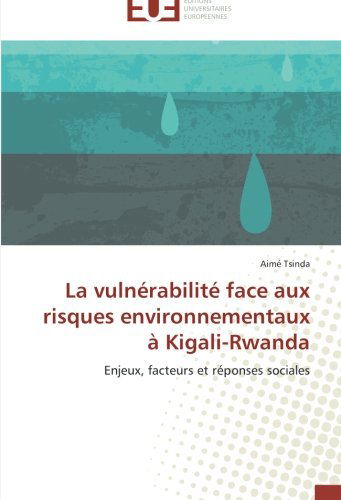 Cover for Aimé Tsinda · La Vulnérabilité Face Aux Risques Environnementaux À Kigali-rwanda: Enjeux, Facteurs et Réponses Sociales (Paperback Book) [French edition] (2018)