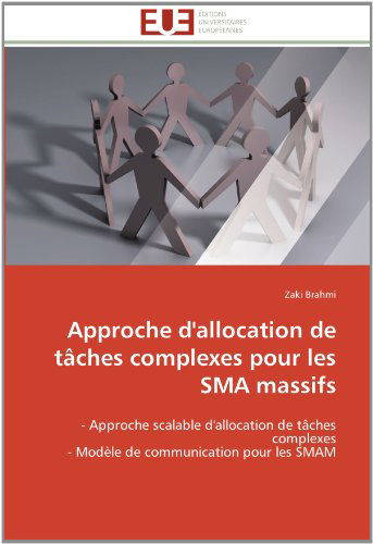 Cover for Zaki Brahmi · Approche D'allocation De Tâches Complexes Pour Les Sma Massifs: - Approche Scalable D'allocation De Tâches Complexes  - Modèle De Communication Pour Les Smam (Paperback Book) [French edition] (2018)