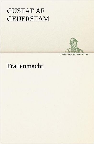 Cover for Gustaf af Geijerstam · Frauenmacht (Tredition Classics) (German Edition) (Pocketbok) [German edition] (2012)