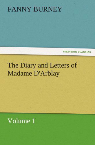 Cover for Fanny Burney · The Diary and Letters of Madame D'arblay  -  Volume 1 (Tredition Classics) (Paperback Book) (2011)