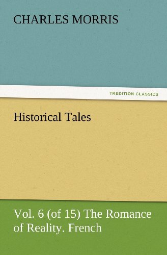 Cover for Charles Morris · Historical Tales, Vol. 6 (Of 15) the Romance of Reality. French. (Tredition Classics) (Pocketbok) (2012)